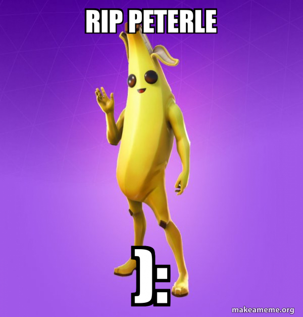 Peele Rip Meme RIP Peterle ): - Peely Meme Generator