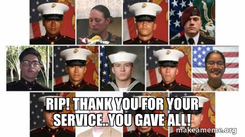 Gave Rip RIP! thank you for your service..You gave all! Meme Generator