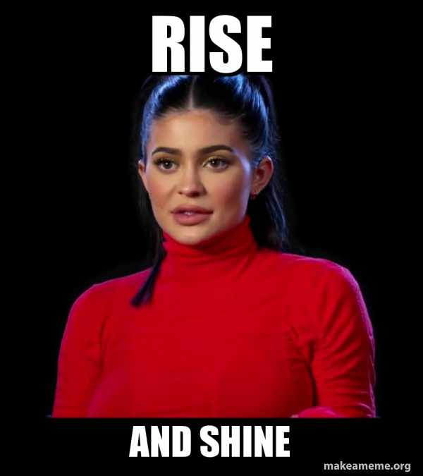 RISE AND SHINE Kylie Jenner Make a Meme