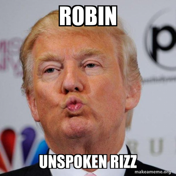 Robin Unspoken rizz - Donald Trump Kissing Meme Generator