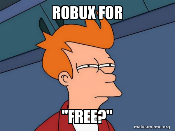 Robux for "FREE?" - Futurama Fry Meme Generator