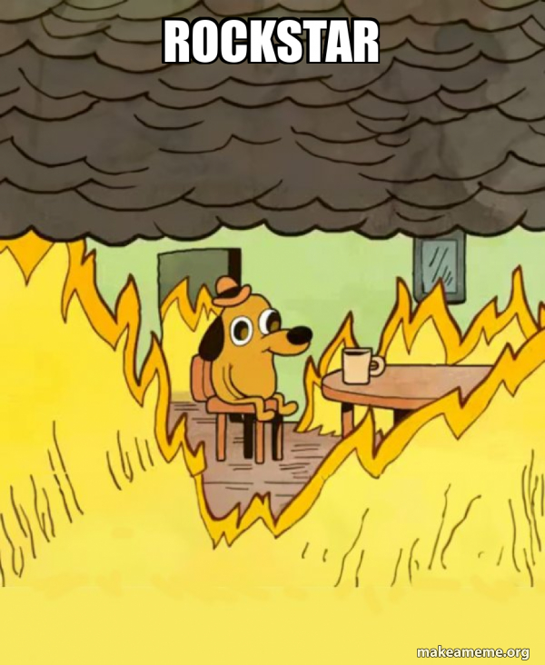 Rockstar - This Is Fine Meme Generator