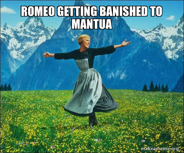 romeo getting banished to mantua - Sound of Music Meme Generator