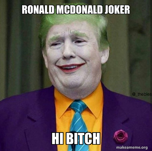 Ronald McDonald joker Hi bitch - Donald Trump - The Joker Meme Generator