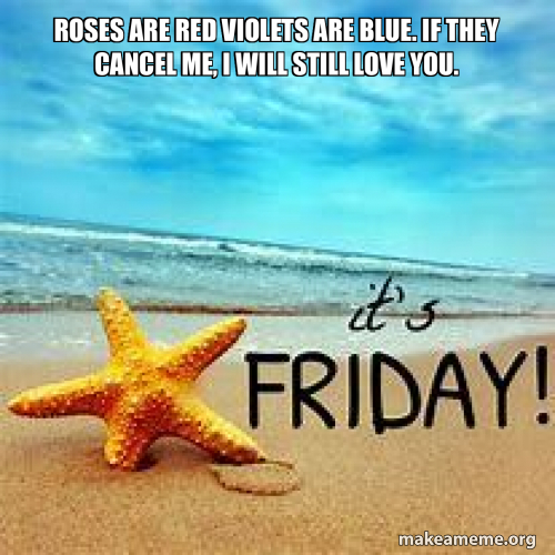 roses are red violets are blue. if they cancel me, i will still love ...
