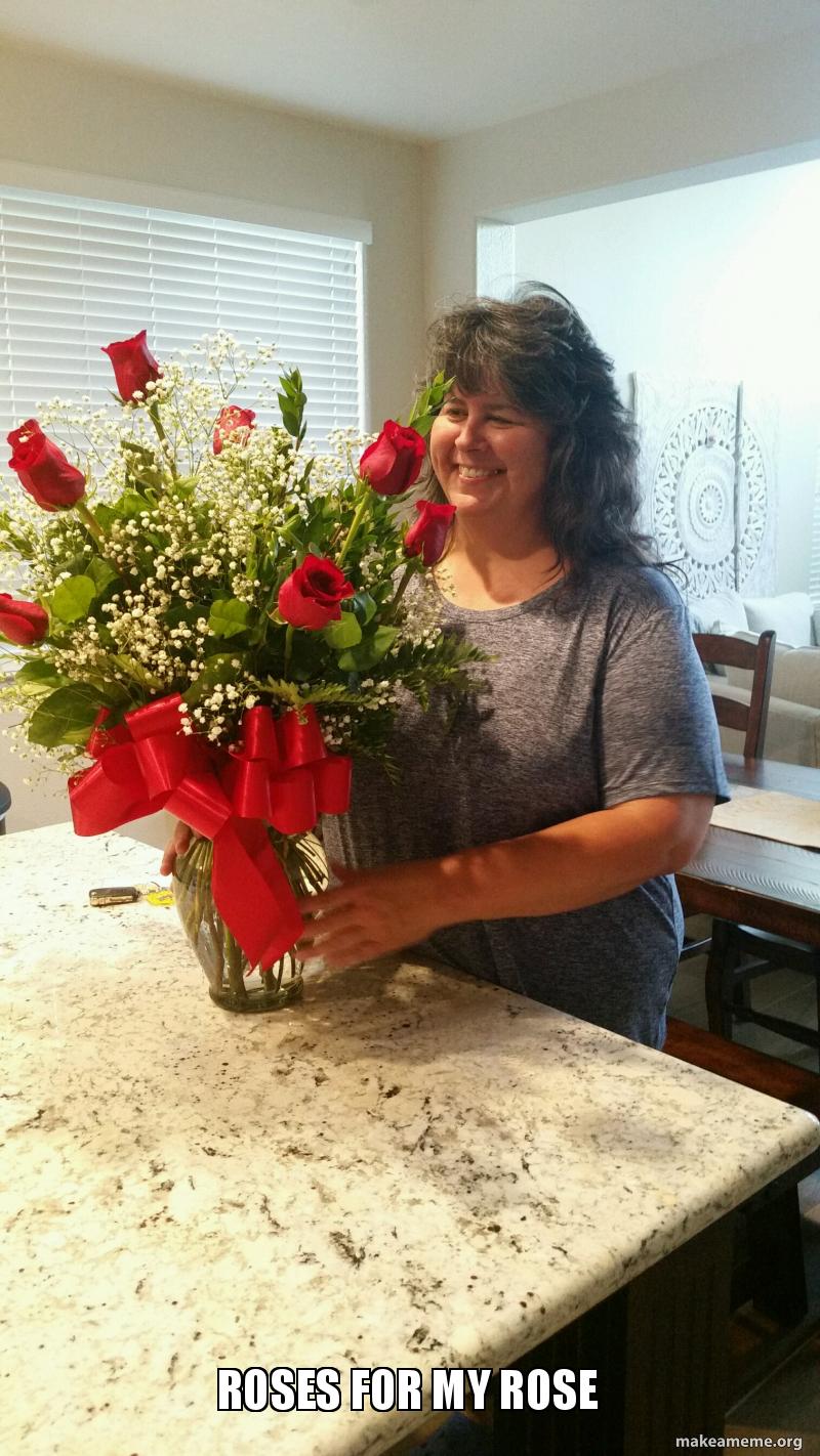 Roses for my ROSE - Karen Meme Generator