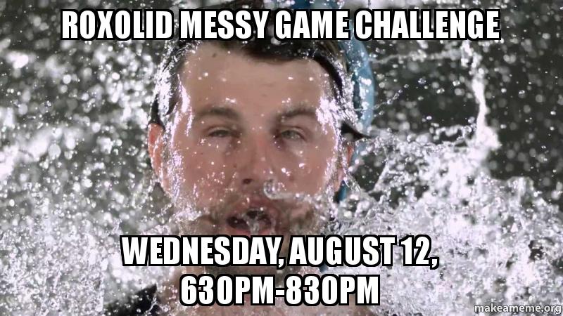 Roxolid Messy Game Challenge Wednesday, August 12, 630pm-830pm Meme ...