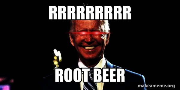 RRRRRRRRR ROOT BEER - Dark Brandon Meme Generator