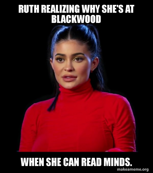 Ruth realizing why she's at blackwood when she can read minds. - Kylie ...