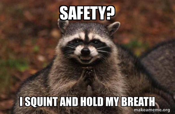Safety? I squint and hold my breath - Evil Plotting Raccoon Meme Generator