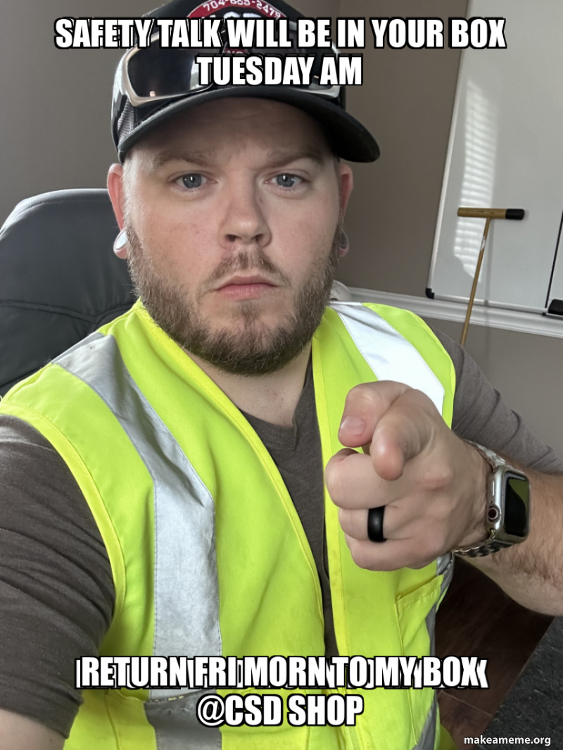 Safety talk will be in your box Tuesday AM Return fri morn to my box