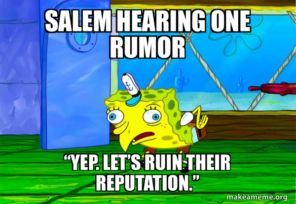 No Reputation Meme Salem hearing one rumor “Yep. Let’s ruin their reputation.” - Mocking ...
