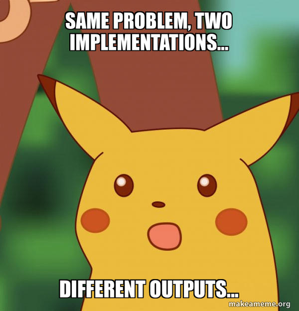 Same problem, two implementations… different outputs... - Surprised ...