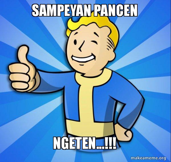sampeyan pancen ngeten...!!! Vault Boy Fallout 4 game Meme Generator
