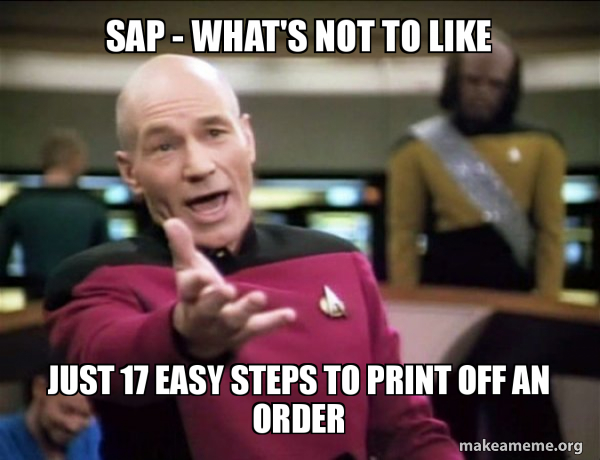 SAP - what's not to LIKE Just 17 Easy steps to print off an order ...