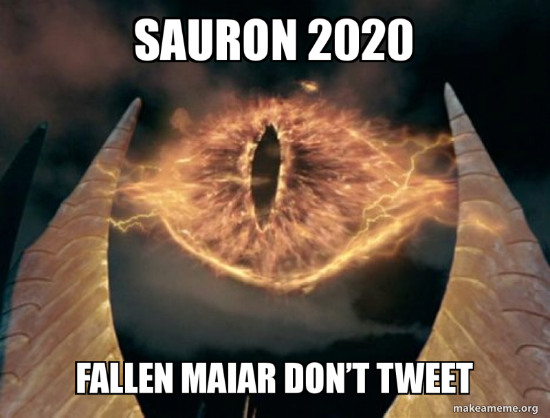 Sauron 2020 Fallen Maiar Don T Tweet Make A Meme