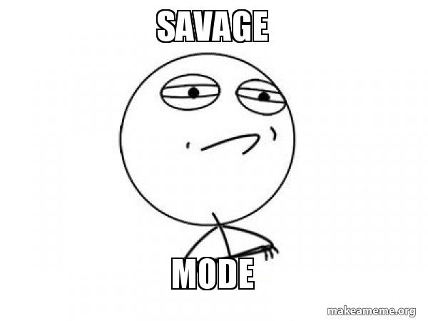 SAVAGE MODE - Challenge Acccepted | Make a Meme