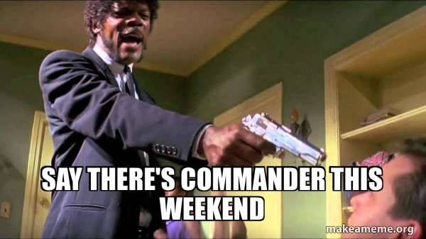 Say there's commander this weekend - Samuel L. Jackson Say What Meme ...