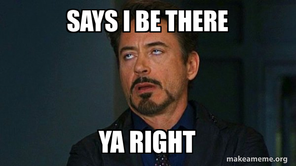 Says I be there ya right - Tony Stark Eye Roll Meme Generator
