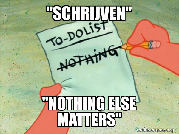 "Schrijven" "Nothing else matters" - TO-DO List Meme Generator