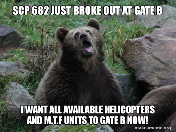 SCP 682 JUST BROKE OUT AT GATE B I WANT ALL AVAILABLE HELICOPTERS AND M ...