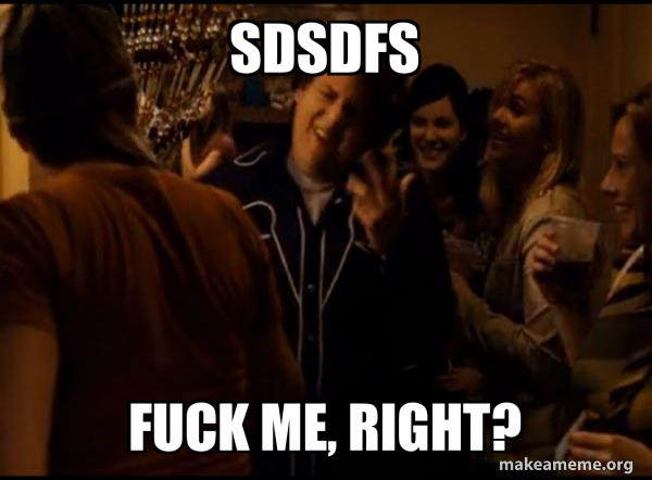 Fuck me right. Alternative Seth from Superbad meme meme