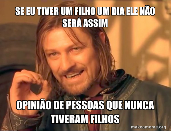 se eu tiver um filho um dia ele não será assim opinião de pessoas que ...
