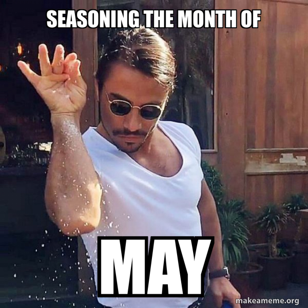 Seasoning the month of MAY SaltBae or Salt Bae Meme Generator