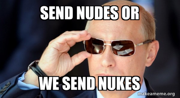 Send Nudes Or We Send Nukes Exclusive Telegram Link