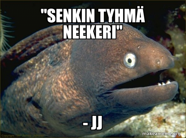 Senkin Tyhm Neekeri JJ Bad Joke Eel Meme Generator Senkin Tyhm Neekeri JJ Bad Joke Eel Meme Generator