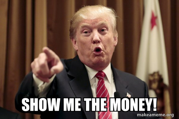 Show me the money! - Donald Trump Says Meme Generator