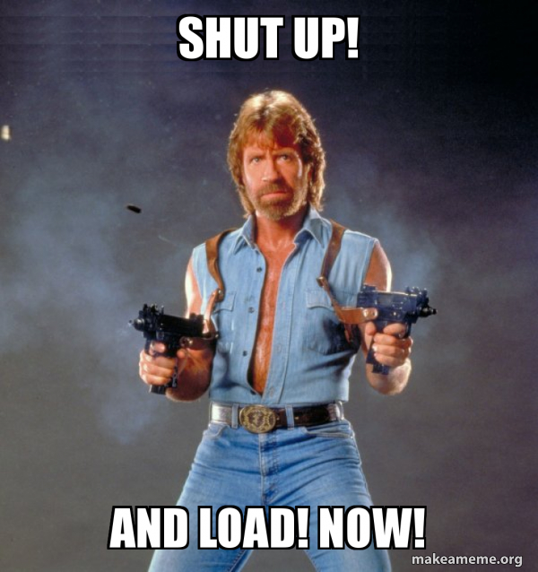 SHUT UP! and Load! Now! Chuck Norris Meme Generator