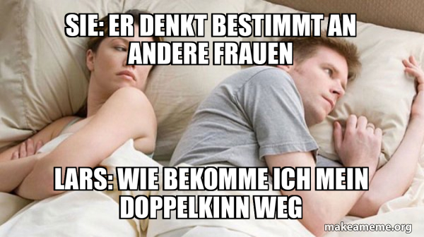 Er Denkt Bestimmt An Eine Andere Meme
