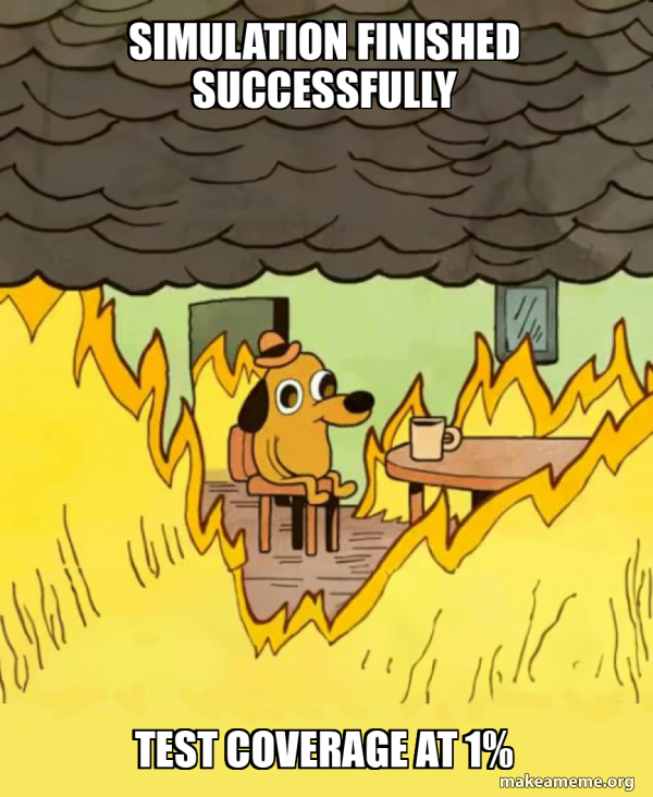 Simulation finished successfully TEST coverage at 1% - This Is Fine ...