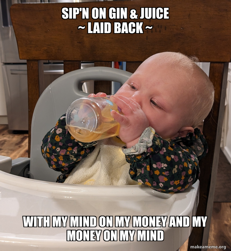 Sip'n on gin & Juice Laid back With my mind on my money And my