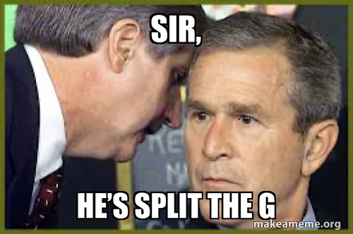 Sir, He’s split the G Meme Generator