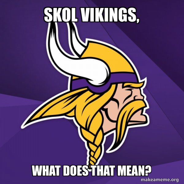 Skol Vikings, what does that mean? Minnesota Vikings Make a Meme