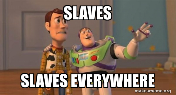 slaves-slaves-everywhere-5c8efd.jpg