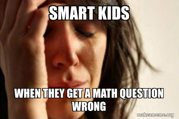 Smart Meme Math Smart kids when they get a math question wrong - First World Problems ...