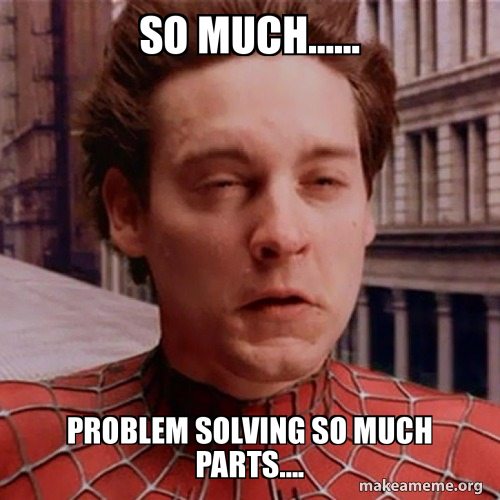 So Many Problem Meme so much...... problem solving so much parts.... Meme Generator