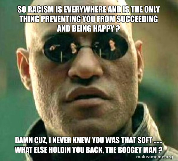 So Racism Is Everywhere And Is The Only Thing Preventing You From 