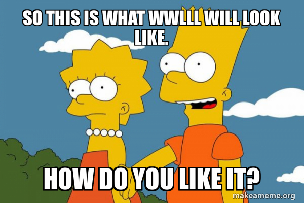 So this is what WWlll will look like. How do you like it? - Bart and ...