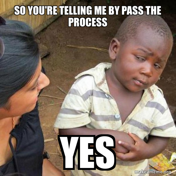 So you're telling me by pass the process yes - Skeptical Third World ...