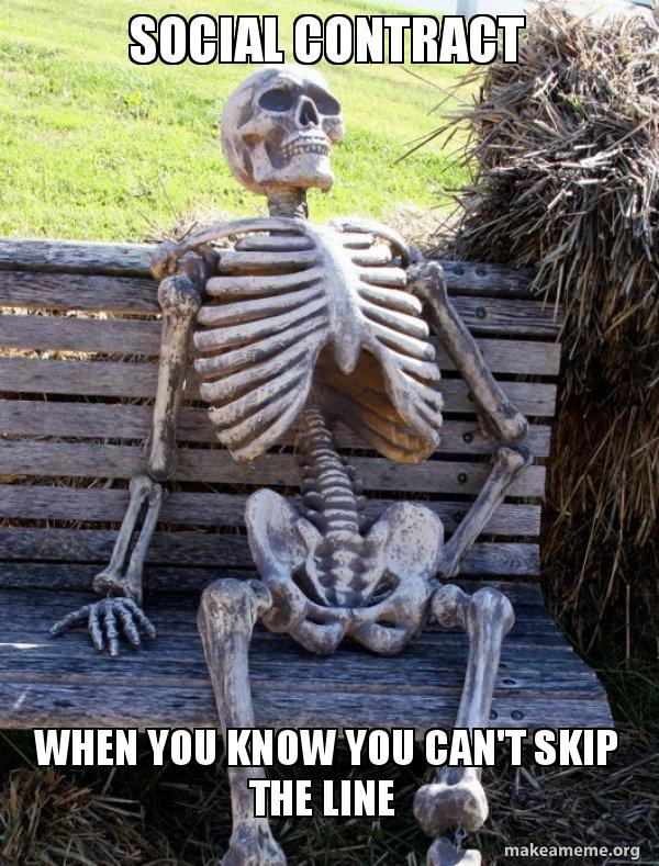 Social Contract When You Know You Can T Skip The Line Waiting Skeleton Make A Meme