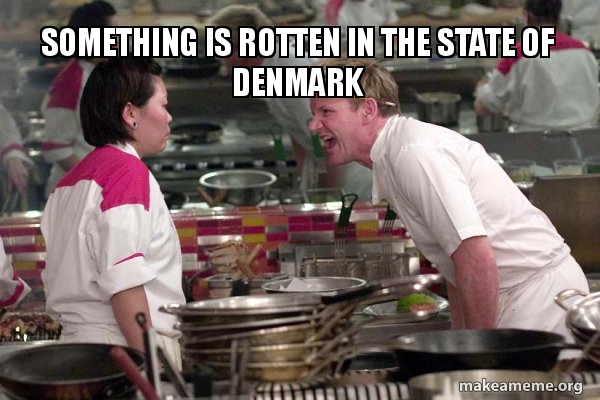 Something is rotten in the state of Denmark - Gordon Ramsay Meme Generator