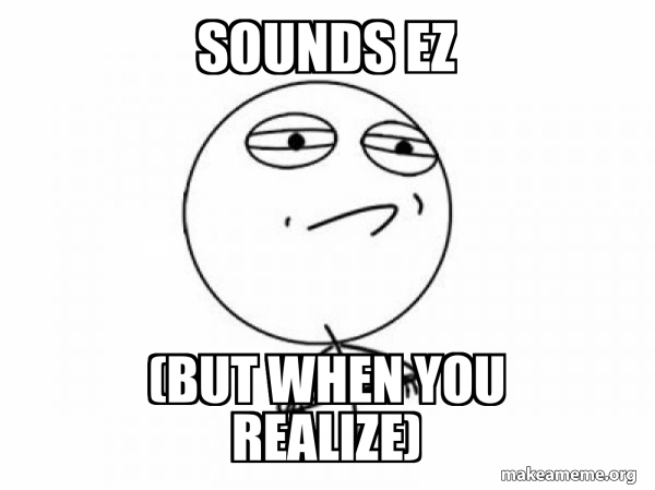 Sounds ez (But when you realize) - Challenge Acccepted Meme Generator