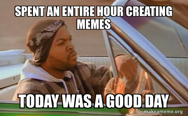 Today was a good day meme