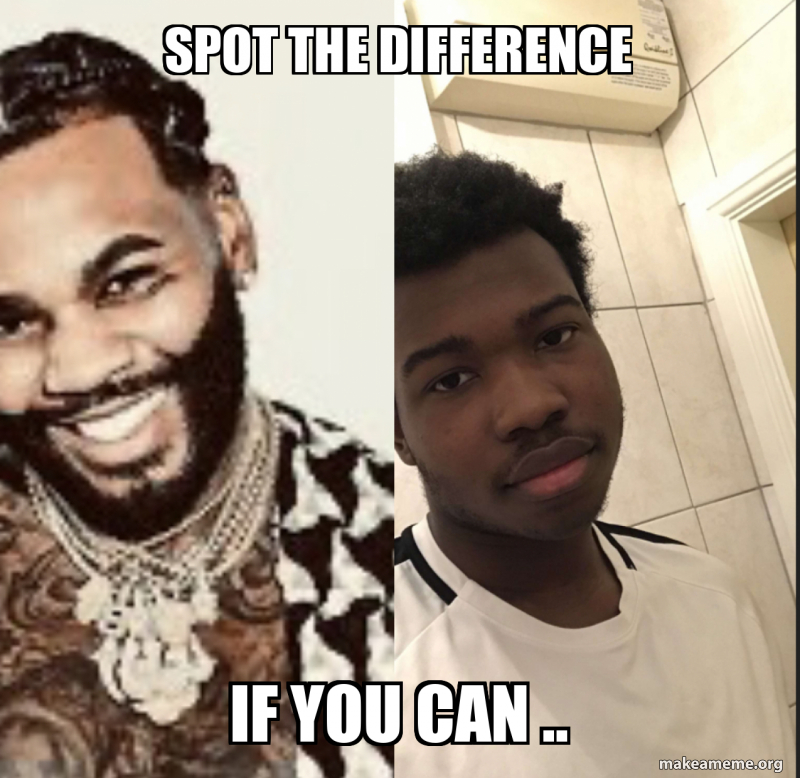 spot the difference if you can .. Meme Generator