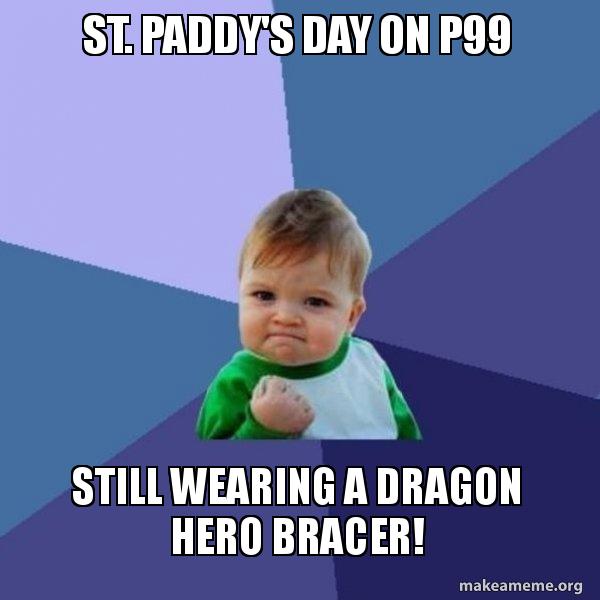 Pataday Meme St. Paddy's Day on P99 Still wearing a Dragon Hero Bracer! - Success ...