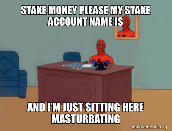 stake money please my stake account name is And I'm just sitting here